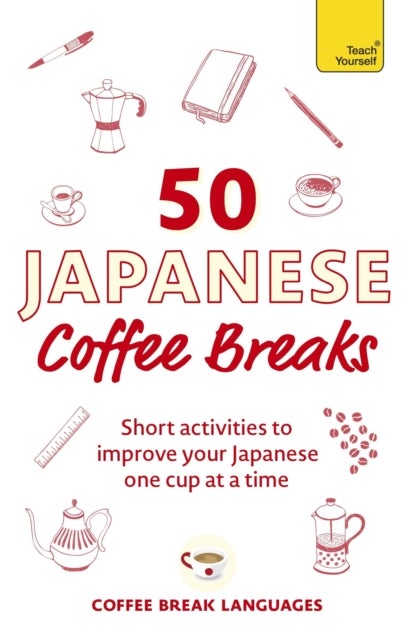 50 Japanese Coffee Breaks - Short activities to improve your Japanese one cup at a time
