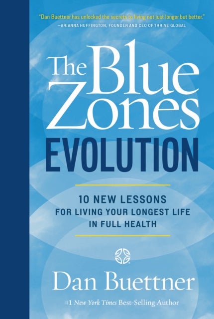 The Blue Zones Evolution - 10 New Lessons for Living Your Longest Life in Full Health