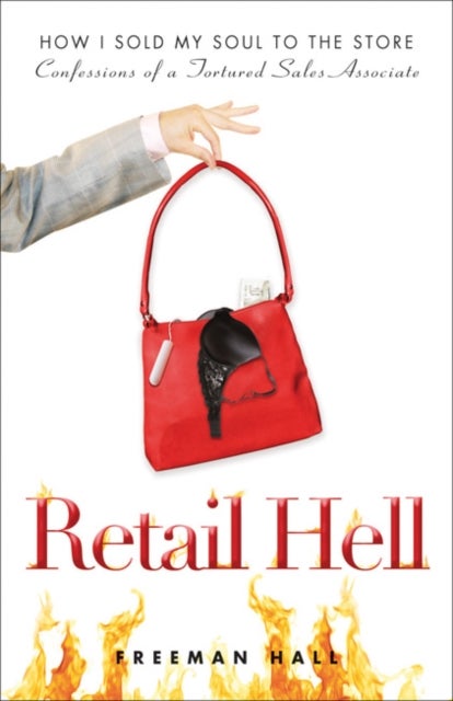 Retail Hell - How I Sold My Soul to the Store Burst: Confessions of a Tortured Sales Associate