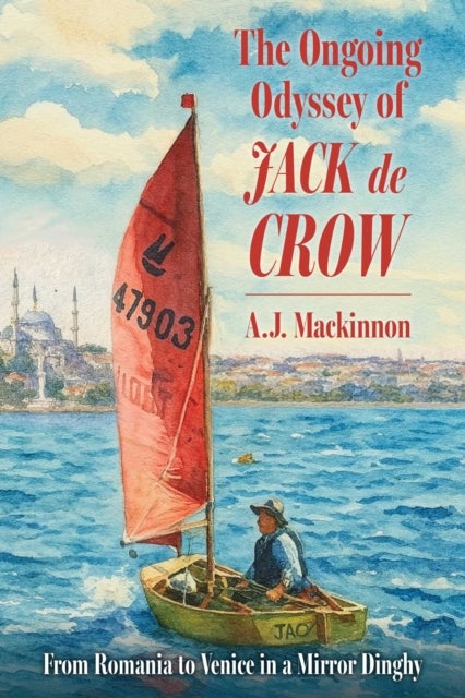 The Ongoing Odyssey of Jack de Crow - From Romania to Venice in a Mirror Dinghy