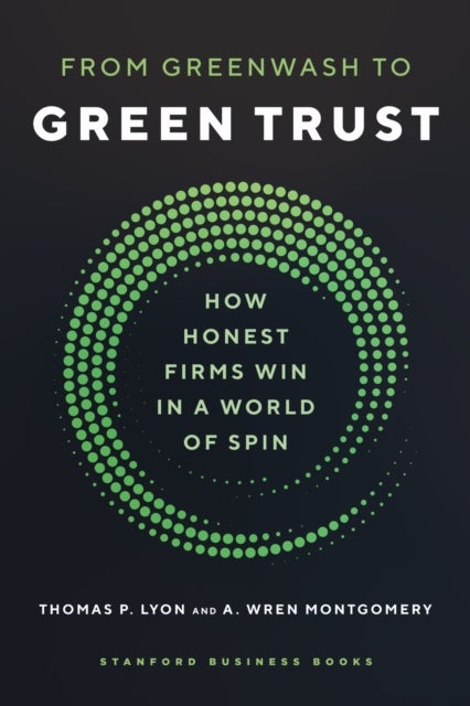 From Greenwash to Green Trust - How Honest Firms Win in a World of Spin