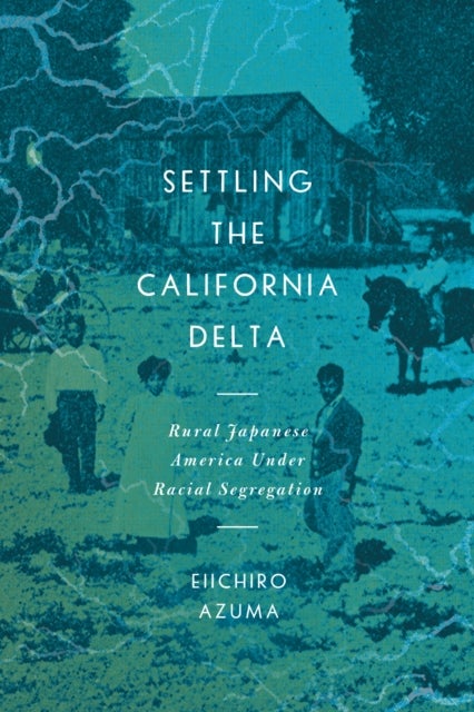 Settling the California Delta - Rural Japanese America Under Racial Segregation