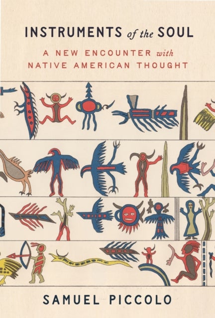 Instruments of the Soul - A New Encounter with Native American Thought