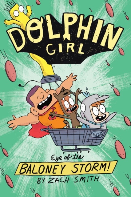 Dolphin Girl: Eye of the Baloney Storm - A new superhero is in town in this chaotically funny full-colour graphic novel series for ages 7–9