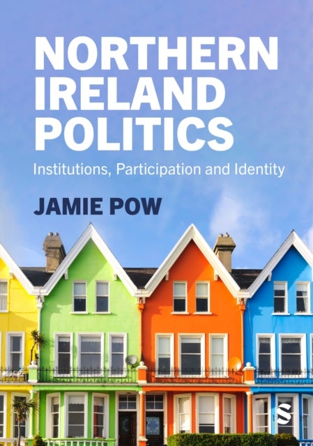 Northern Ireland Politics - Institutions, Participation and Identity