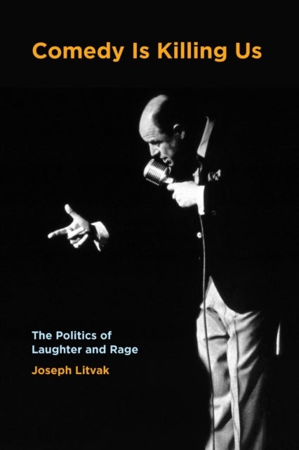 Comedy Is Killing Us - The Politics of Laughter and Rage