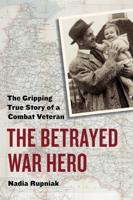 The Betrayed War Hero - The Gripping True Story of a Combat Veteran