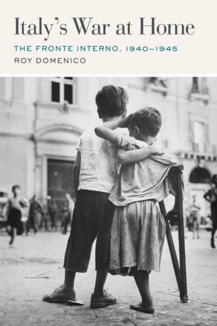 Italy’s War at Home - The Fronte Interno, 1940-1945