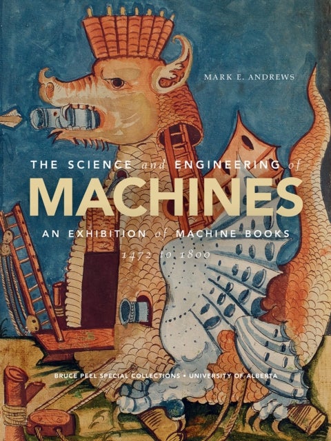 The Science and Engineering of Machines - An Exhibition of Machine Books, 1472 to 1800