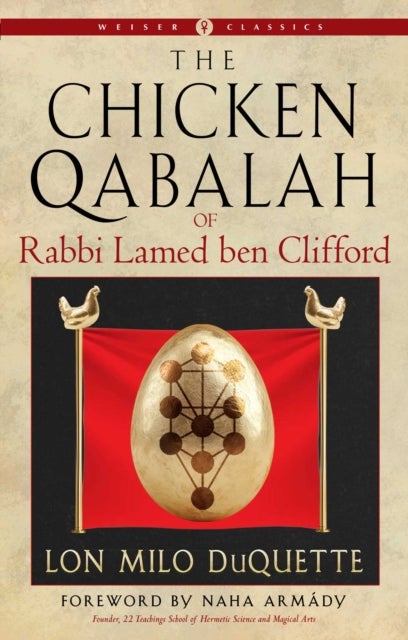 The Chicken Qabalah of Rabbi Lamed ben Clifford - A Dilettante's Guide to What You Do and Do Not Need to Know to Become a Qabalist