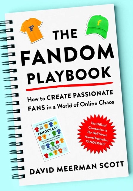 The Fandom Playbook - How to Create Passionate Fans in a World of Online Chaos