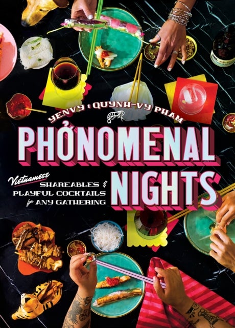 Phonomenal Nights - Vietnamese Shareables & Playful Cocktails for Any Gathering (A Cookbook)