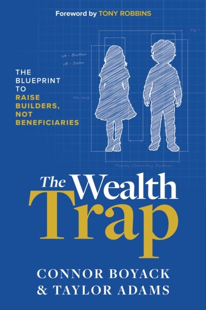 The Wealth Trap - The Blueprint to Raise Builders, Not Beneficiaries