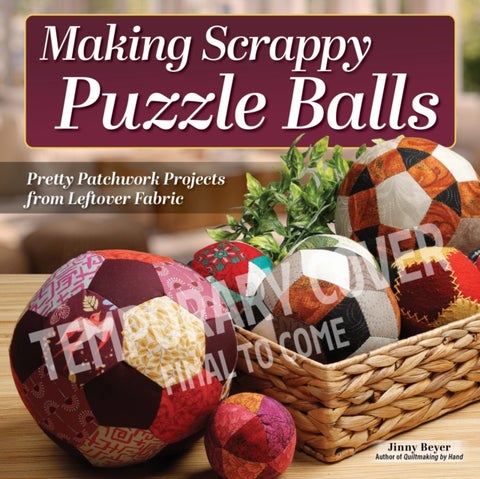 Making Scrappy Puzzle Balls - Pretty Patchwork Projects from Leftover Fabric