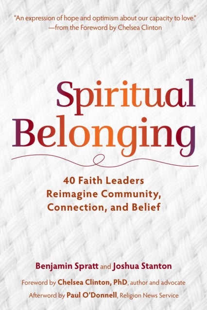 Spiritual Belonging - 40 Faith Leaders Reimagine Community, Connection, and Belief