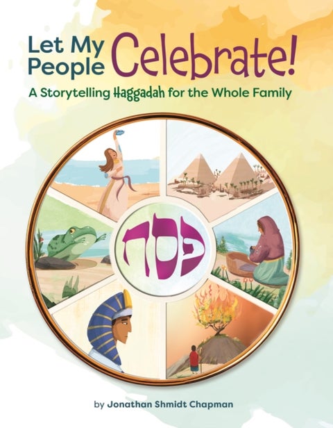 Let My People Celebrate - A Storytelling Haggadah for the Whole Family