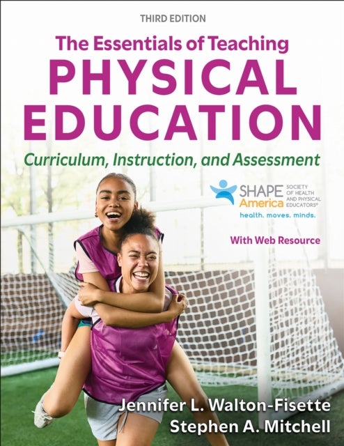 The Essentials of Teaching Physical Education - Curriculum, Instruction, and Assessment