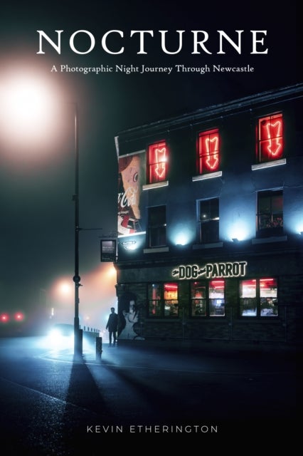 Nocturne - A Photographic Night Journey Through Newcastle
