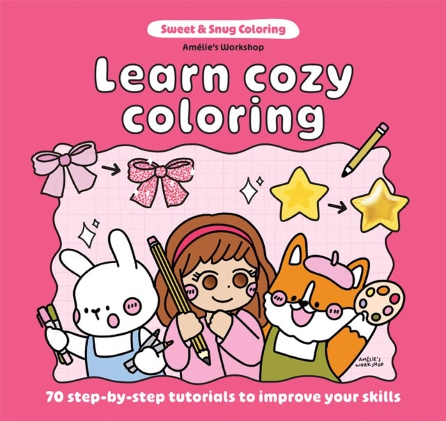 Sweet & Snug Coloring: Learn Cozy Coloring - 70 Step-by-Step Tutorials to Improve Your Skills