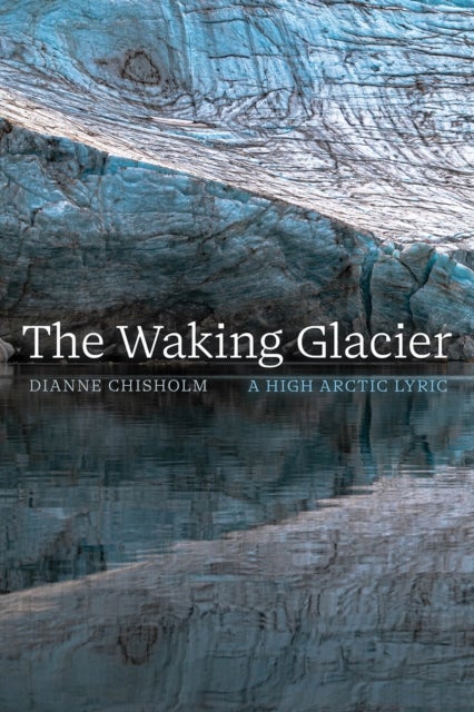 The Waking Glacier - A High Arctic Lyric