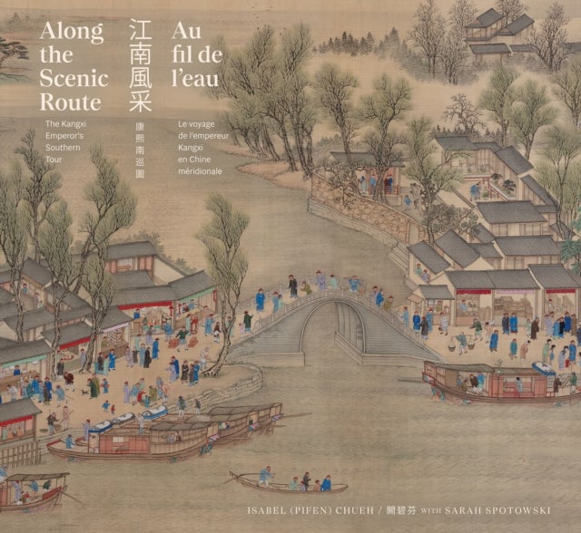 Along the Scenic Route / ???? / Au fil de l’eau - The Kangxi Emperor's Southern Tour / ????? / Le voyage de l’empereur Kangxi en Chine meridionale