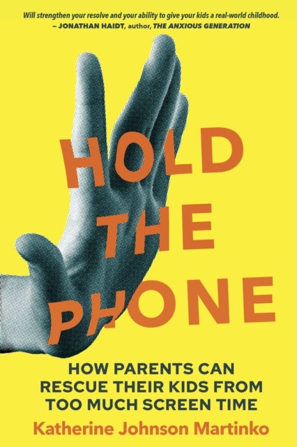 Hold the Phone - How Parents Can Rescue Their Kids From Too Much Screen Time