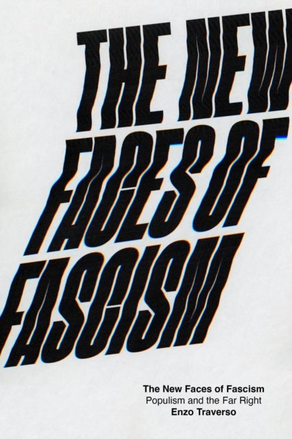 The New Faces of Fascism - Populism and the Far Right