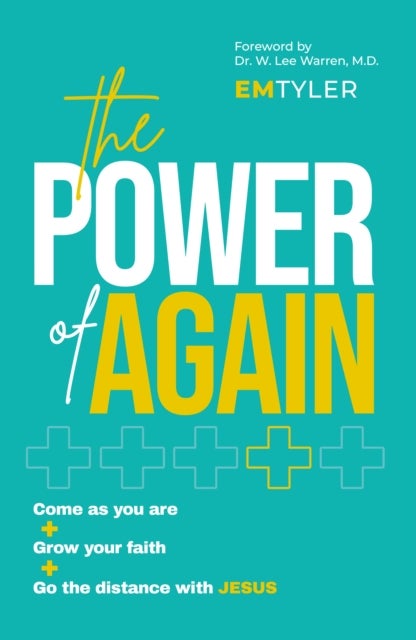 The Power of Again - Come as You Are, Grow Your Faith and Go the Distance with Jesus