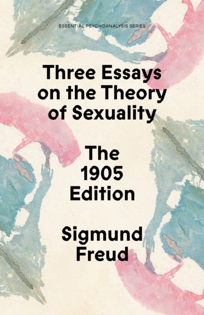 Three Essays on the Theory of Sexuality - The 1905 Edition