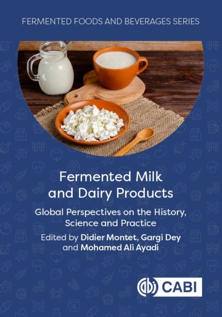 Fermented Milk and Dairy Products - Global Perspectives on the History, Science and Practice
