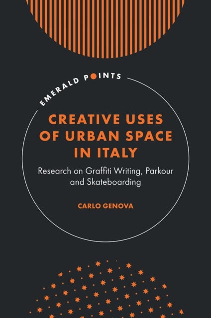 Creative Uses of Urban Space in Italy - Research on Graffiti Writing, Parkour and Skateboarding
