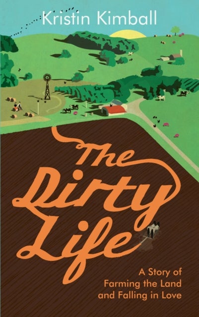 The Dirty Life - A Story of Farming the Land and Falling in Love