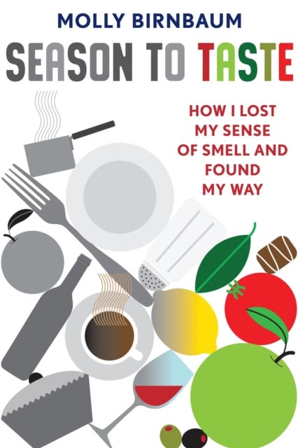 Season to Taste - How I Lost My Sense of Smell and Found My Way