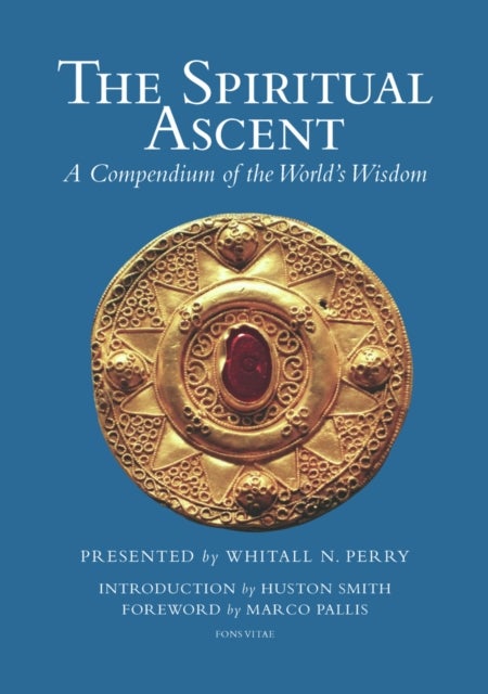The Spiritual Ascent - A Compendium of the World's Wisdom