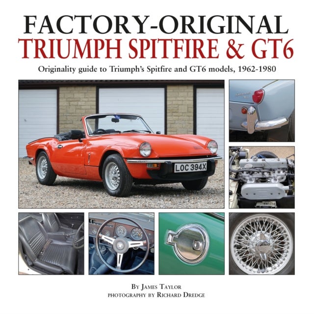 Factory-Original Triumph Spitfire & GT6 - Originality Guide to Triumph's Spitfire and GT6 Models, 1962 - 1980