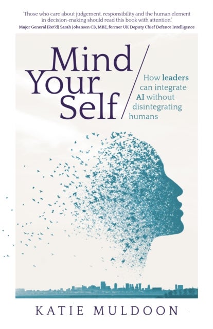 Mind Your Self - How leaders can integrate AI without disintegrating humans