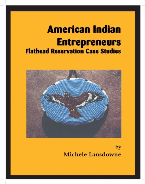 American Indian Entrepreneurs - Flathead Reservation Case Studies