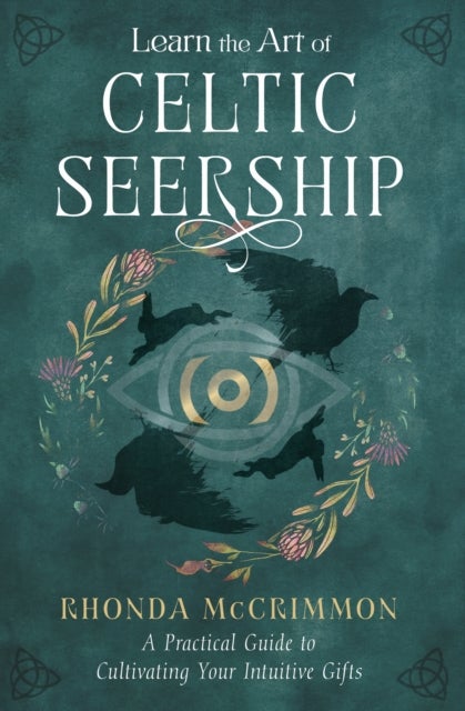 Learn the Art of Celtic Seership - A Practical Guide to Cultivating Your Intuitive Gifts