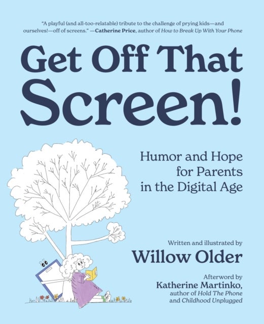 Get Off That Screen! - Humor and Hope for Parents in the Digital Age