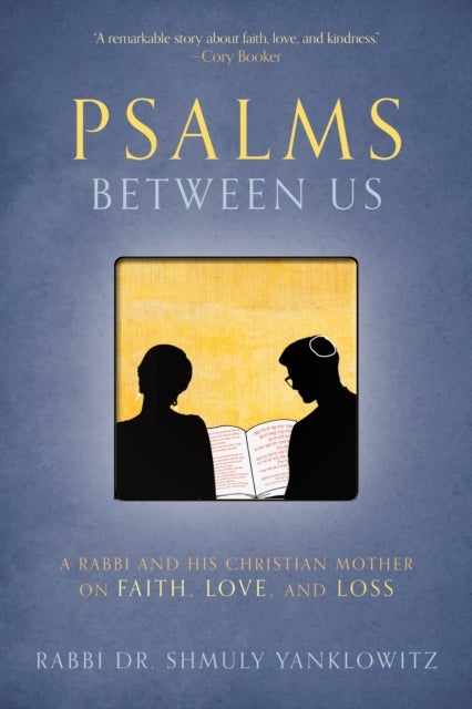 Psalms Between Us - A Rabbi and His Christian Mother on Faith, Love, and Loss