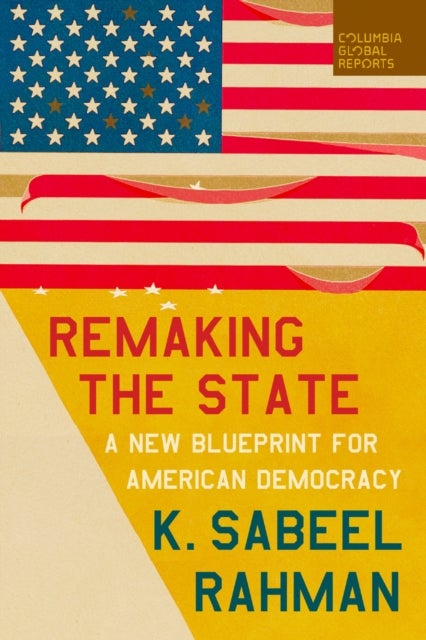 Remaking the State - A New Blueprint for American Democracy