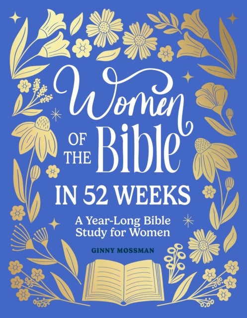 Women of the Bible in 52 Weeks - A Year-Long Bible Study for Women