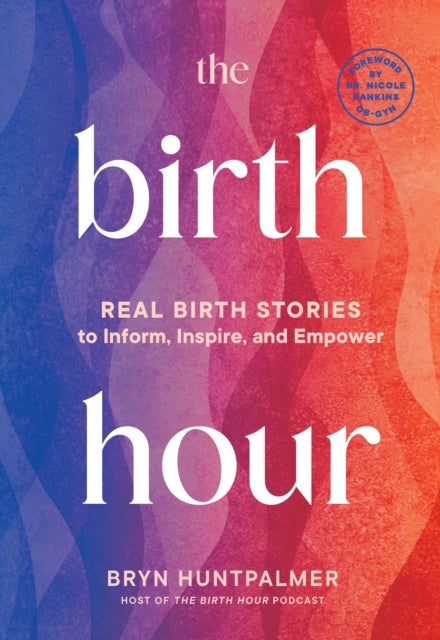 The Birth Hour - Birth Stories to Hold You on the Journey to Motherhood