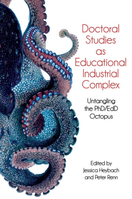 Doctoral Studies As Educational Industrial Complex - Untangling the PhD/EdD Octopus