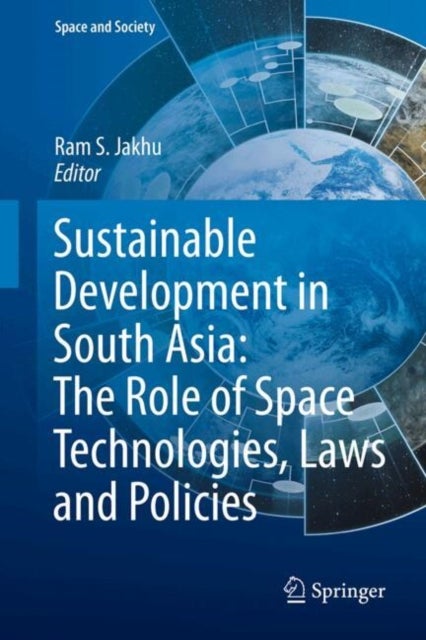 Sustainable Development in South Asia: The Role of Space Technologies, Laws and Policies