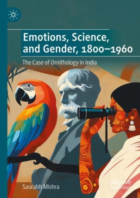 Emotions, Science, and Gender, 1800-1960 - The Case of Ornithology in India