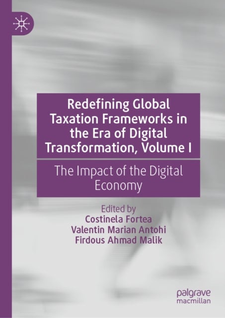 Redefining Global Taxation Frameworks in the Era of Digital Transformation, Volume I - The Impact of the Digital Economy