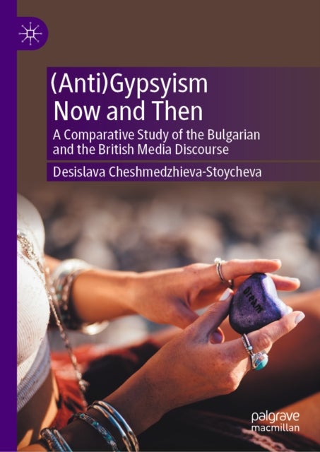 (Anti)Gypsyism Now and Then - A Comparative Study of the Bulgarian and the British Media Discourse