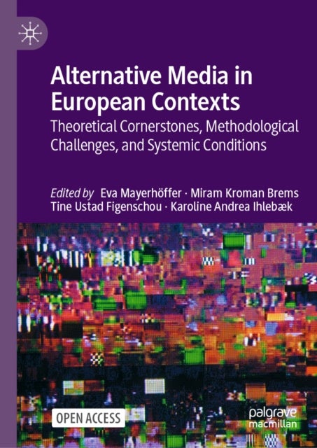 Alternative Media in European Contexts - Theoretical Cornerstones, Methodological Challenges, and Systemic Conditions