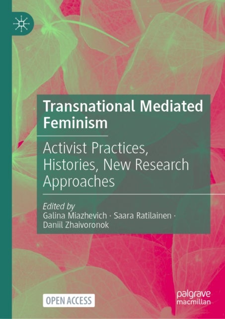 Transnational Mediated Feminism - Activist Practices, Histories, New Research Approaches